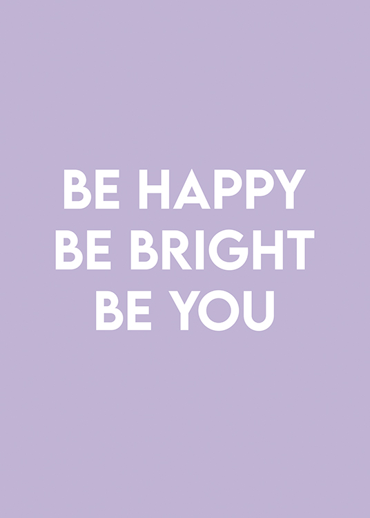  – A quotation print featuring the words “be bright, be happy, be you” on a lilac background